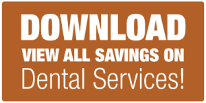 Download to view all savings on Dental Services!