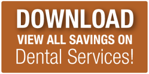 Download to view all savings on Dental Services!